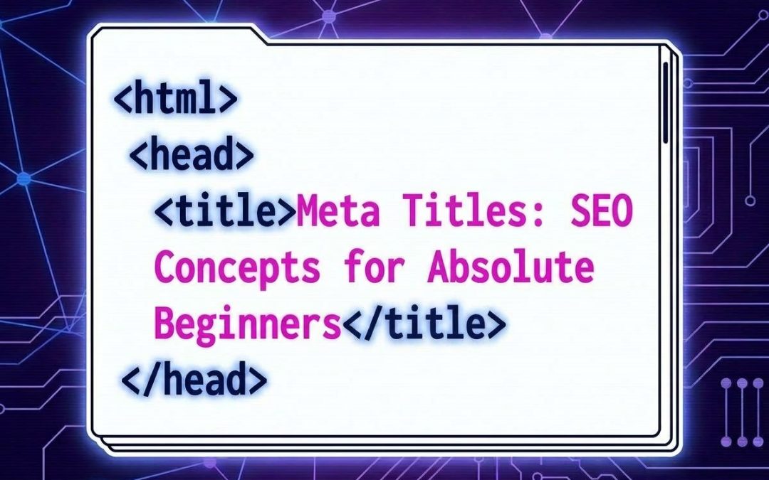 Meta Titles: SEO Concepts for Absolute Beginners